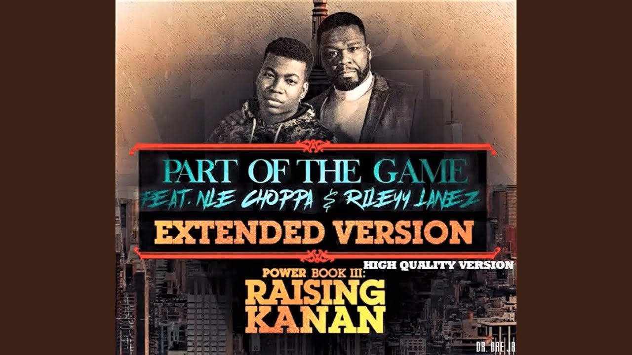 50 Cent | Part Of The Game Ft. NLE Choppa & Rileyy Lanez (Extended Version) [HQ] | Dr. Dre Jr