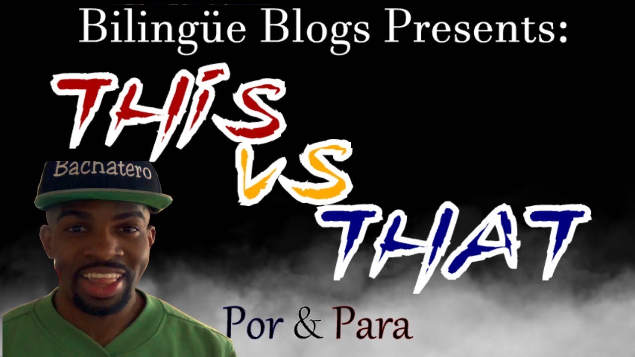 This vs That Ep. 1: Por & Para