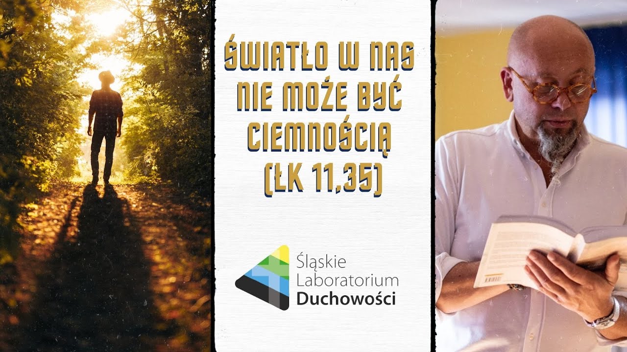 Światło w nas nie może być ciemnością (Łk 11,35) - Śląskie Laboratorium Duchowości