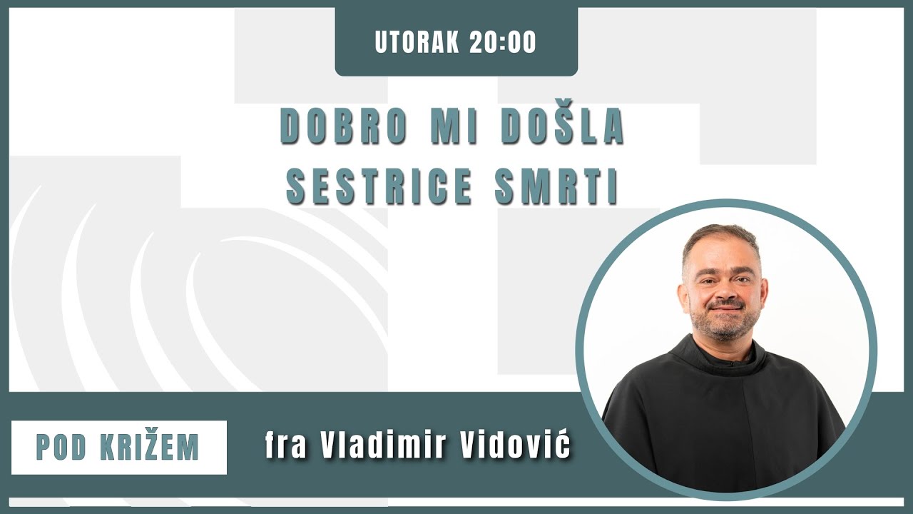 Pod križem - 31.10.2023. - Dobro mi došla sestrice smrti