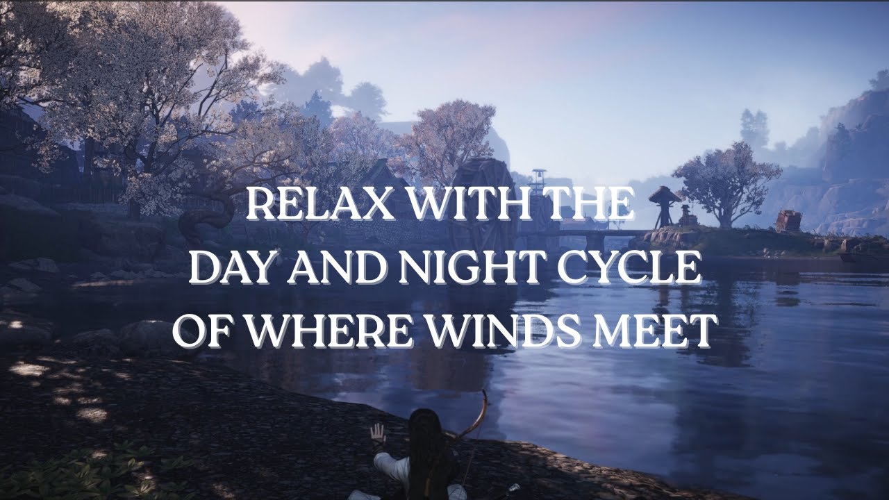 Relaxing Day and Night Cycle of Where Winds Meet