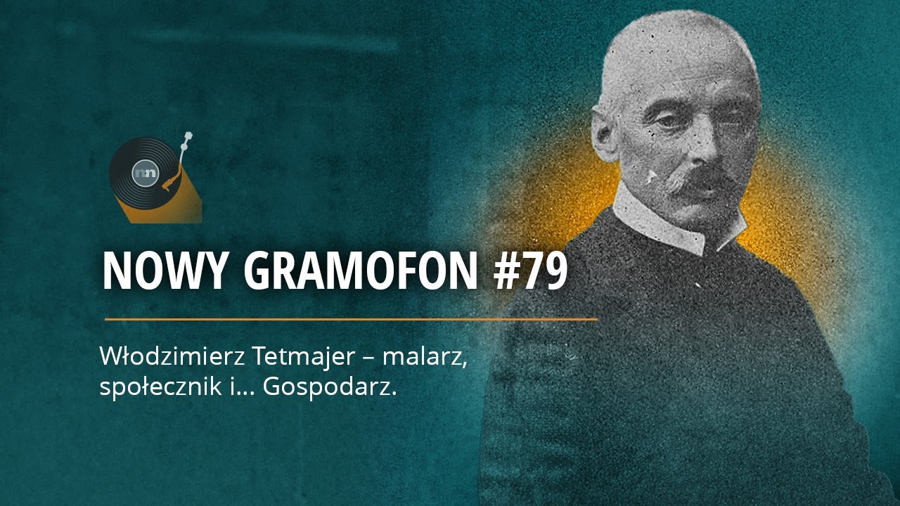NOWY GRAMOFON #79 | Włodzimierz Tetmajer – malarz, społecznik i... Gospodarz