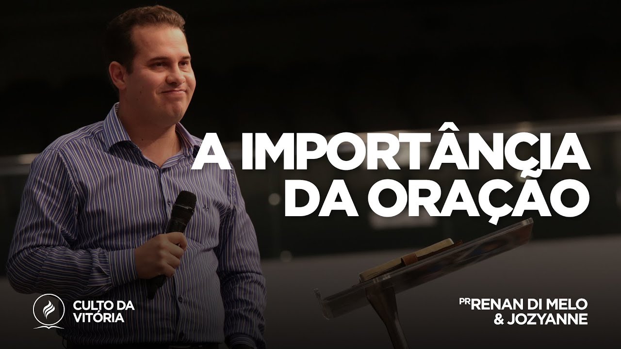 A importância da oração | Pr. Renan Di Melo e Jozyanne | Culto da Vitória - 15/02/18