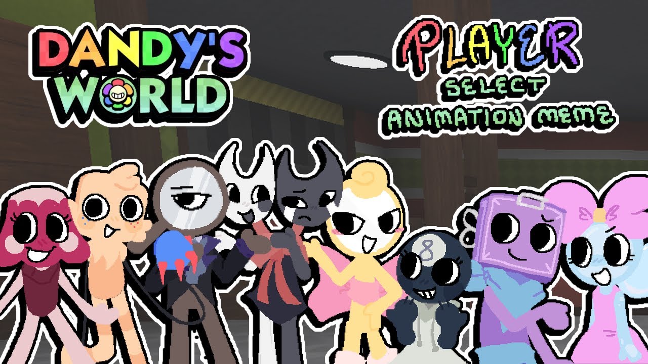 Player Select animation meme || Dandy&rsquo;s World
