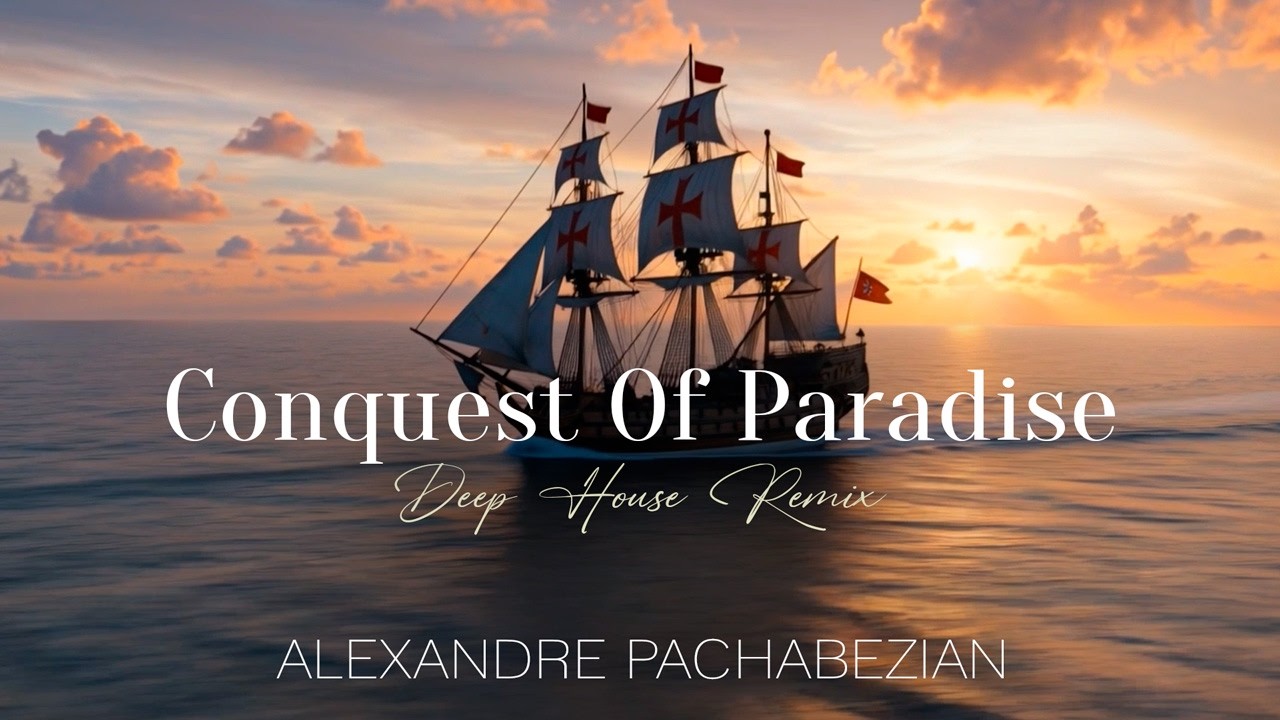 Conquest Of Paradise (Deep House Remix) – Official Music Video - Alexandre Pachabezian