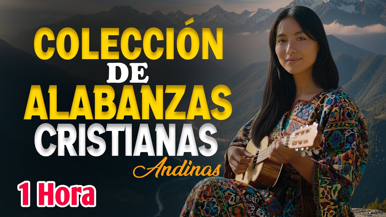 Escucha Estas Hermosas Melodías Para El Alma| Música Cristiana Andina | 1 hora de Alabanza