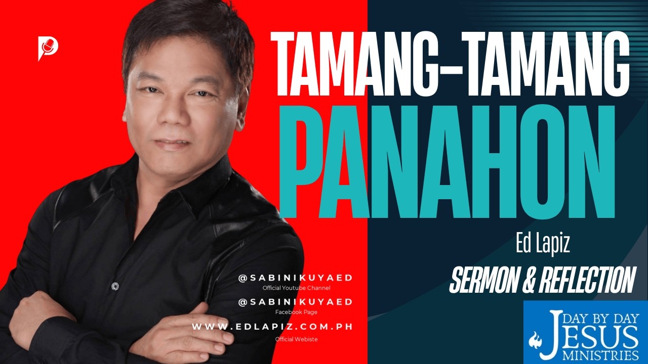 Tamang-Tamang Panahon: Isang makabuluhang mensahe mula kay Ed Lapiz - Official Channel ©2014-2026