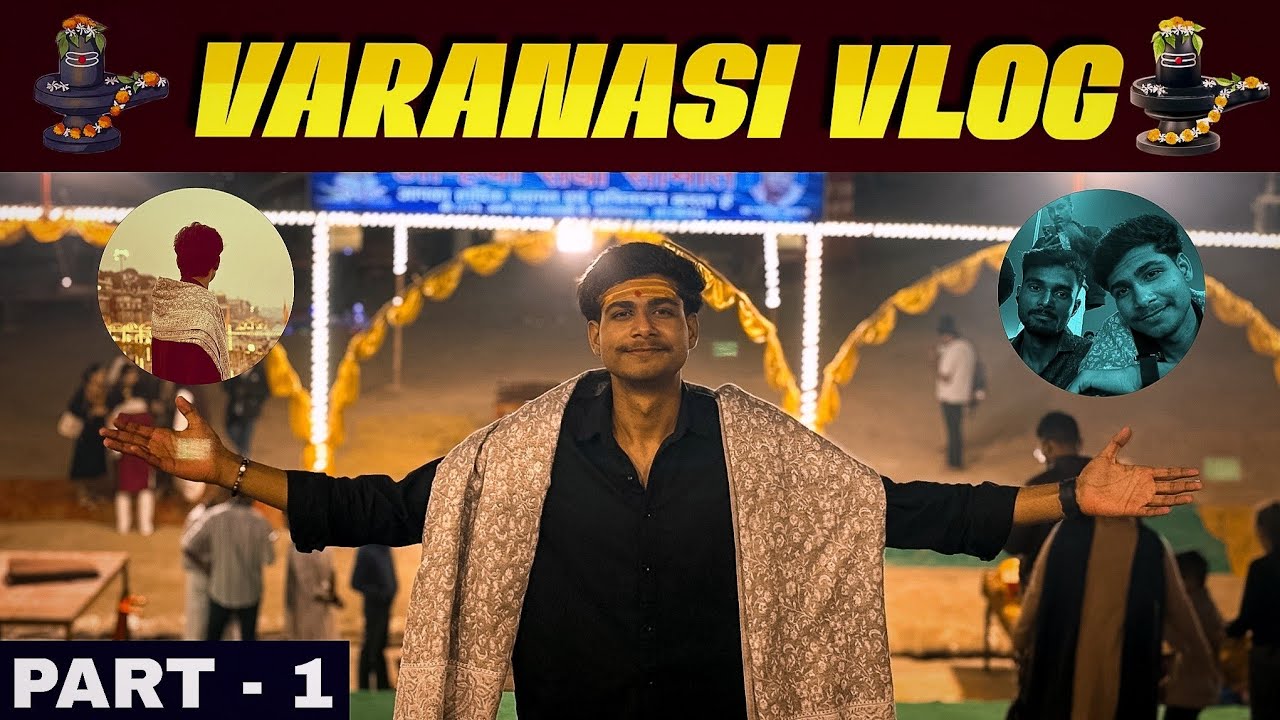 VARANASI VLOG 🙏🚩 | PART - 1 | वाराणसी में खूब मस्ती किए हम सब 🤩 | #varanasivlogs 