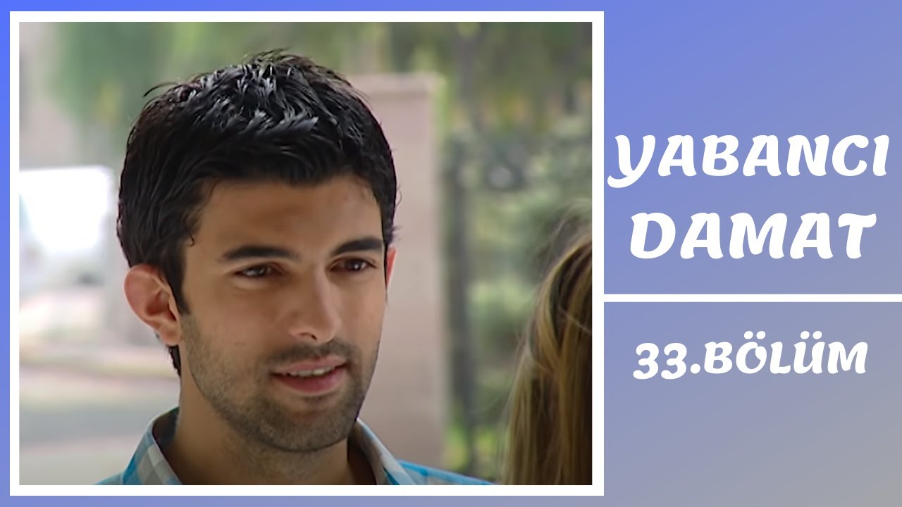 Yabancı Damat | 33. B&ouml;l&uuml;m
