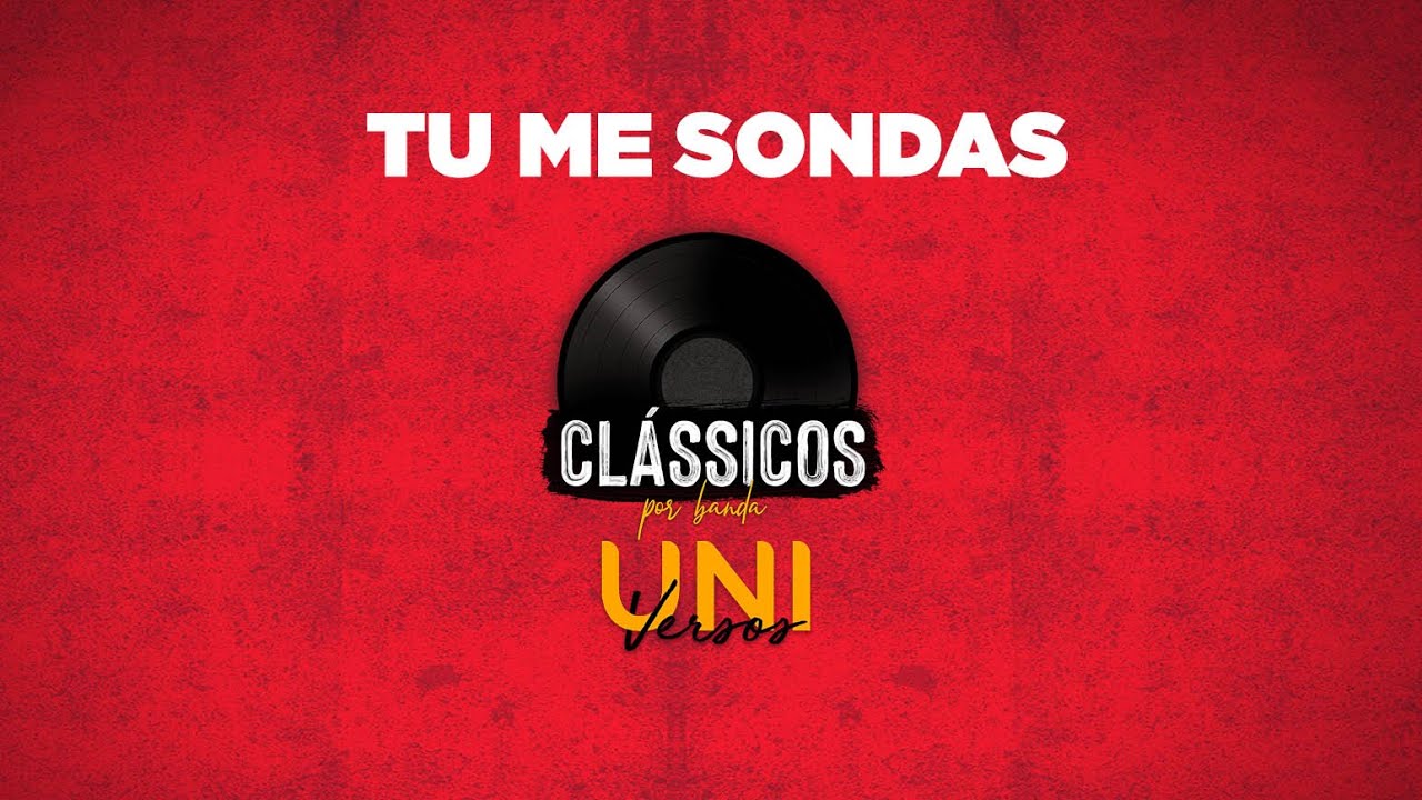 Tu Me Sondas (Tu Me Amas Assim) - Banda Universos