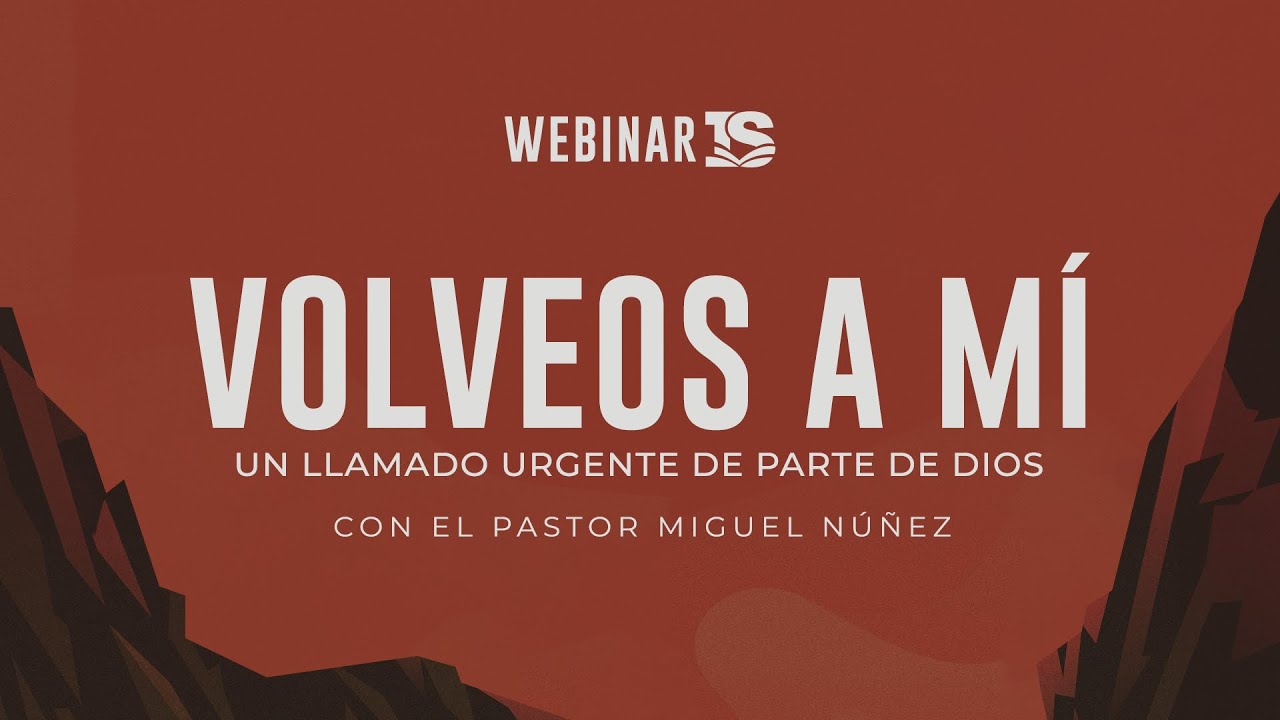 Volveos a Mí, un llamado urgente de parte de Dios - Miguel Núñez | Webinar I&S