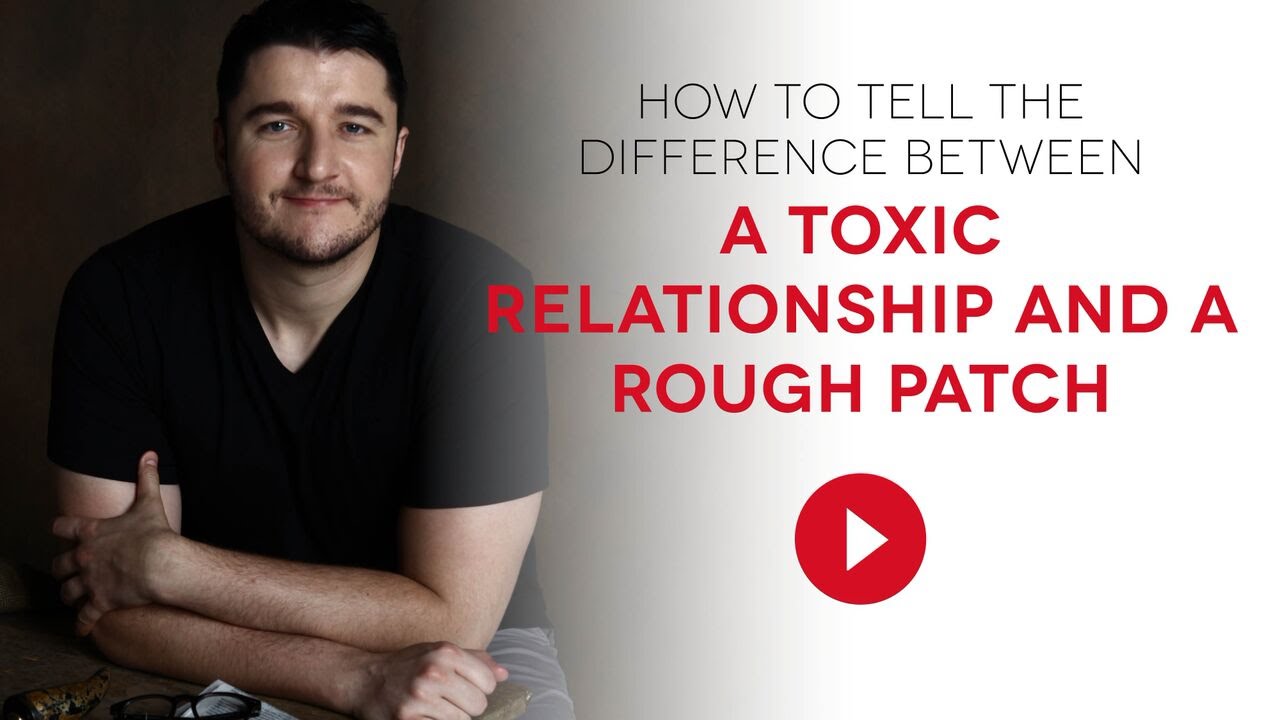How to tell the difference between a toxic relationship and a rough patch.
