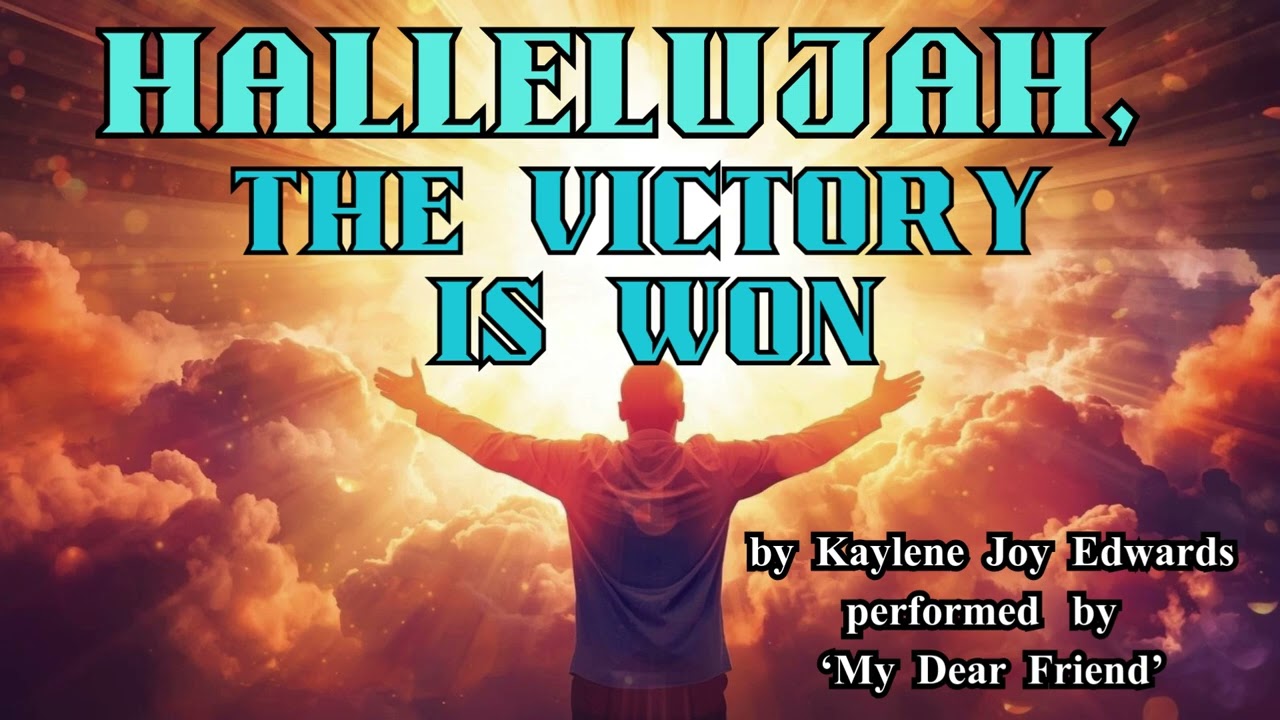 HALLELUJAH, THE VICTORY IS WON by Kaylene Joy Edwards