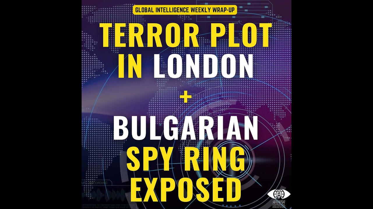 Terror Plot in London. Bulgarian Spy Ring Exposed.