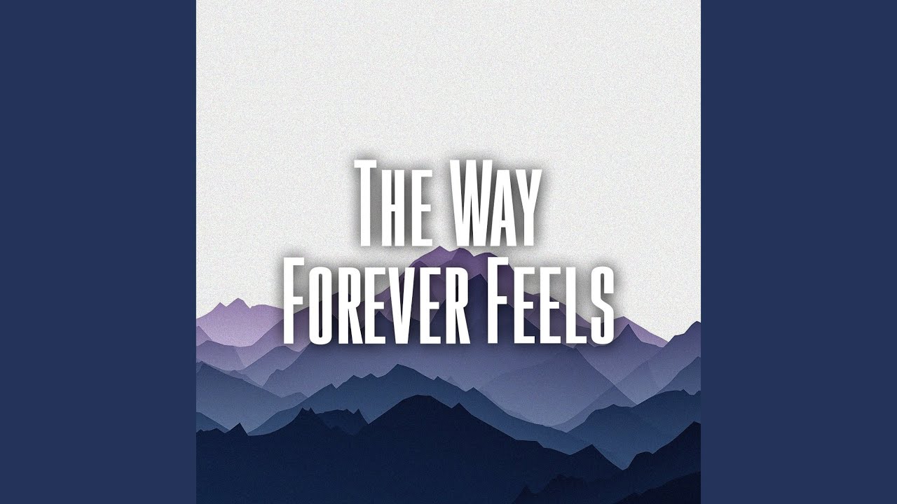 The Way Forever Feels