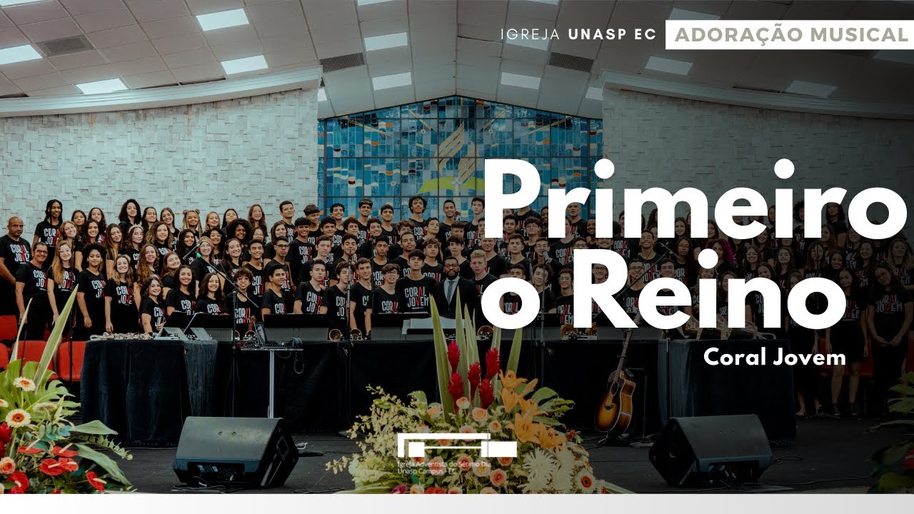 Coral Jovem | Primeiro o Reino | Adoração Musical | Igreja Unasp EC