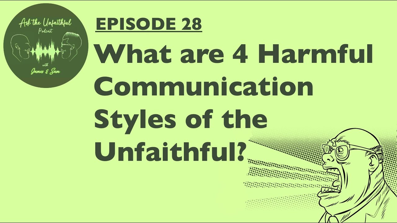 E28: 4 HARMFUL COMMUNICATION STYLES OF THE UNFAITHFUL