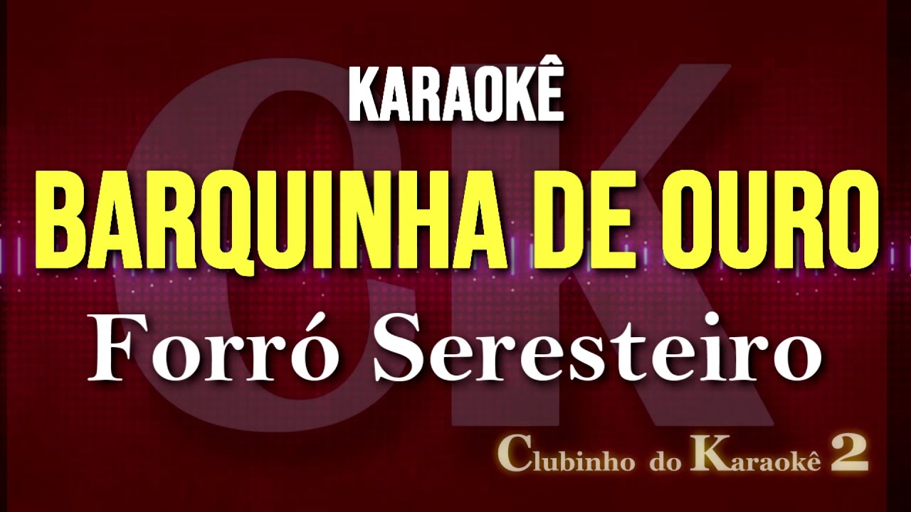 Forró Seresteiro - Barquinha de ouro - Karaokê FL