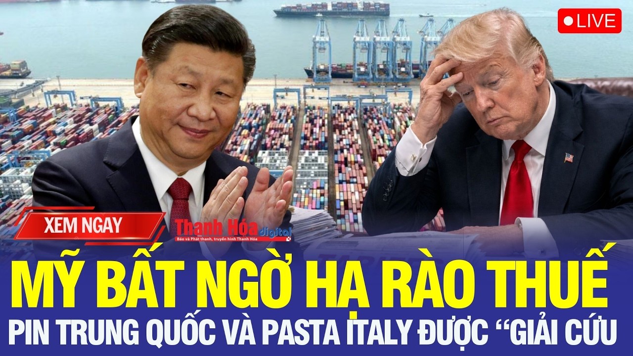 🔴Cú “quay xe” thuế quan của Washington: Pin Trung Quốc và pasta Italy được giải cứu phút chót