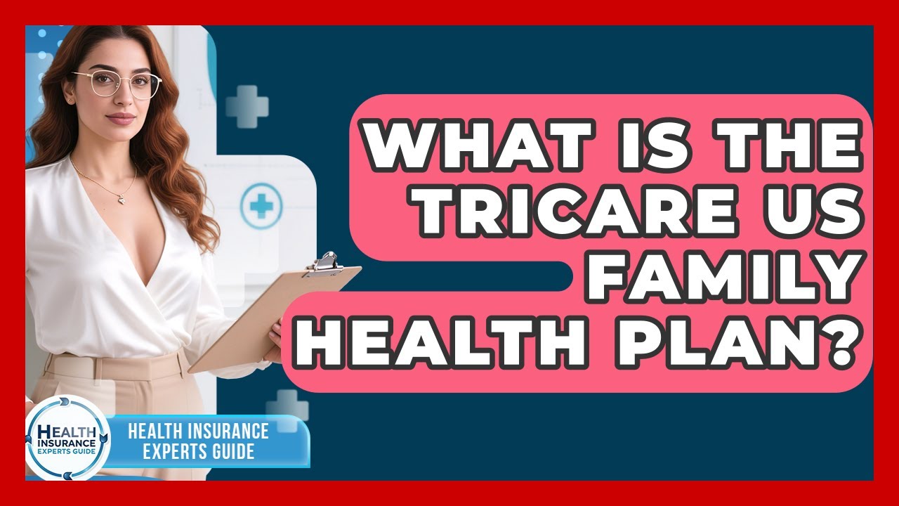What Is The TRICARE US Family Health Plan? - Health Insurance Experts Guide