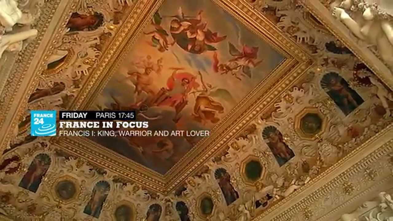 France in Focus - Francis 1st: king, warrior and art lover