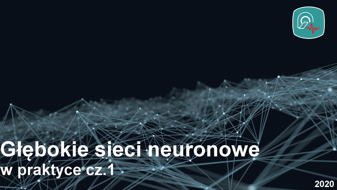 Głębokie sieci neuronowe w praktyce, cz.1 (2020r)