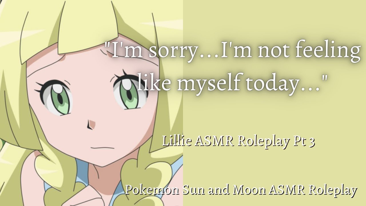 Cheering Lillie Up After a Hard Day!: Lillie ASMR Roleplay Pt 3 [F4A] [Pokemon Sun and Moon]
