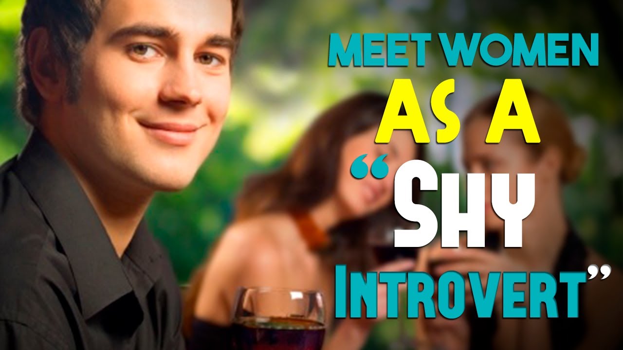 How to Meet Girls Being a “Shy Introvert” Displaying “Quiet Confidence”