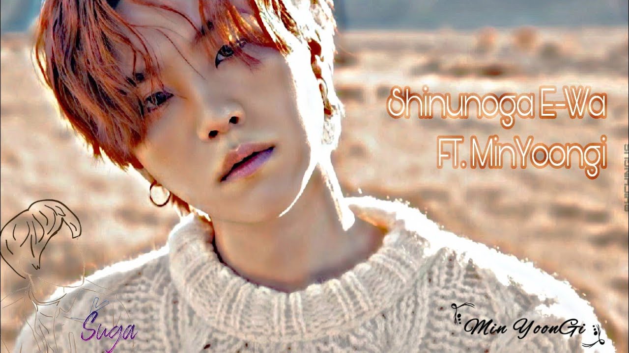 Shinunoga E-WA   ft. MINYOONGI_SUGA_
