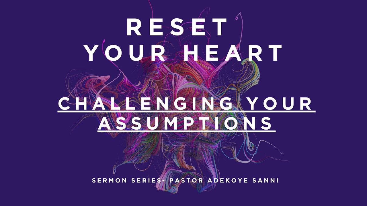 Reset your Heart : Challenging your Assumptions
