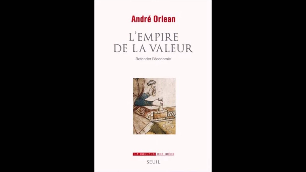 L'Empire de la valeur. Refonder l'économie (André Orléan)