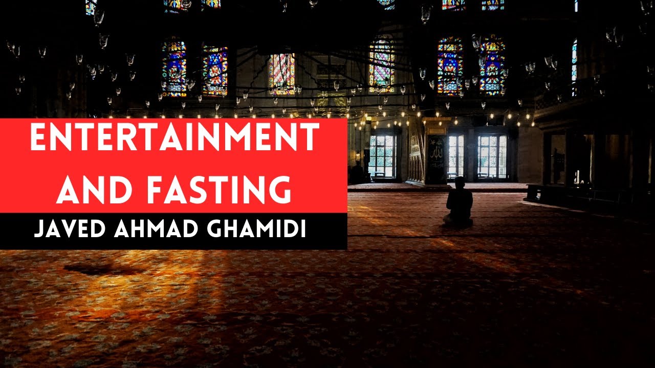Can we entertain ourselves while Fasting | Javed Ahmad Ghamidi