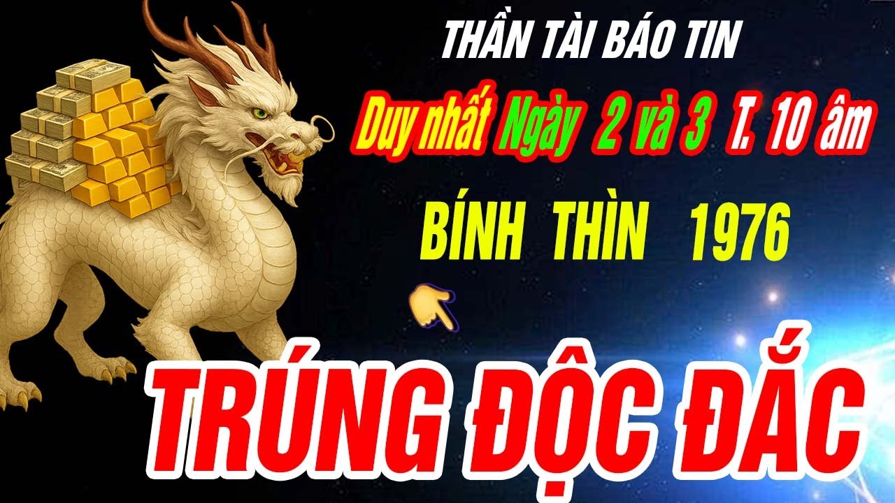 SỰ THẬT LẠNH GÁY Tuổi BÍNH THÌN 1976 Thần tài báo tin TRÚNG SỐ ĐỘC ĐẮC CỰC GIÀU CÓ đúng 2 ngày tới