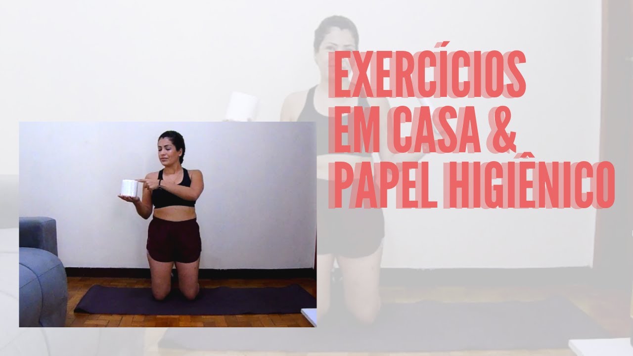 Exerc&iacute;cios em casa - papel higi&ecirc;nico