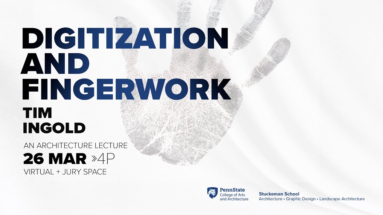 2025 Lecture - Tim Ingold - Digitization and Fingerwork
