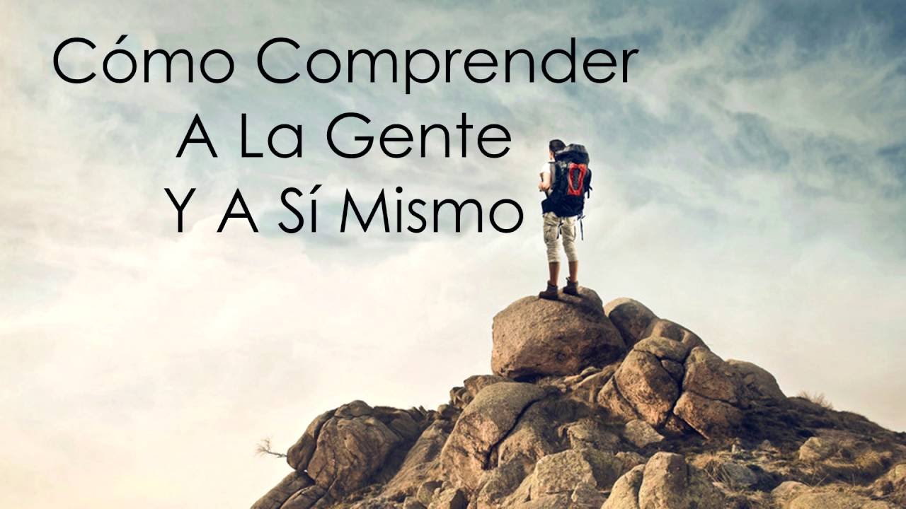 ✔ 15 Consejos Para Comprender A La Gente Y A S&iacute; Mismo