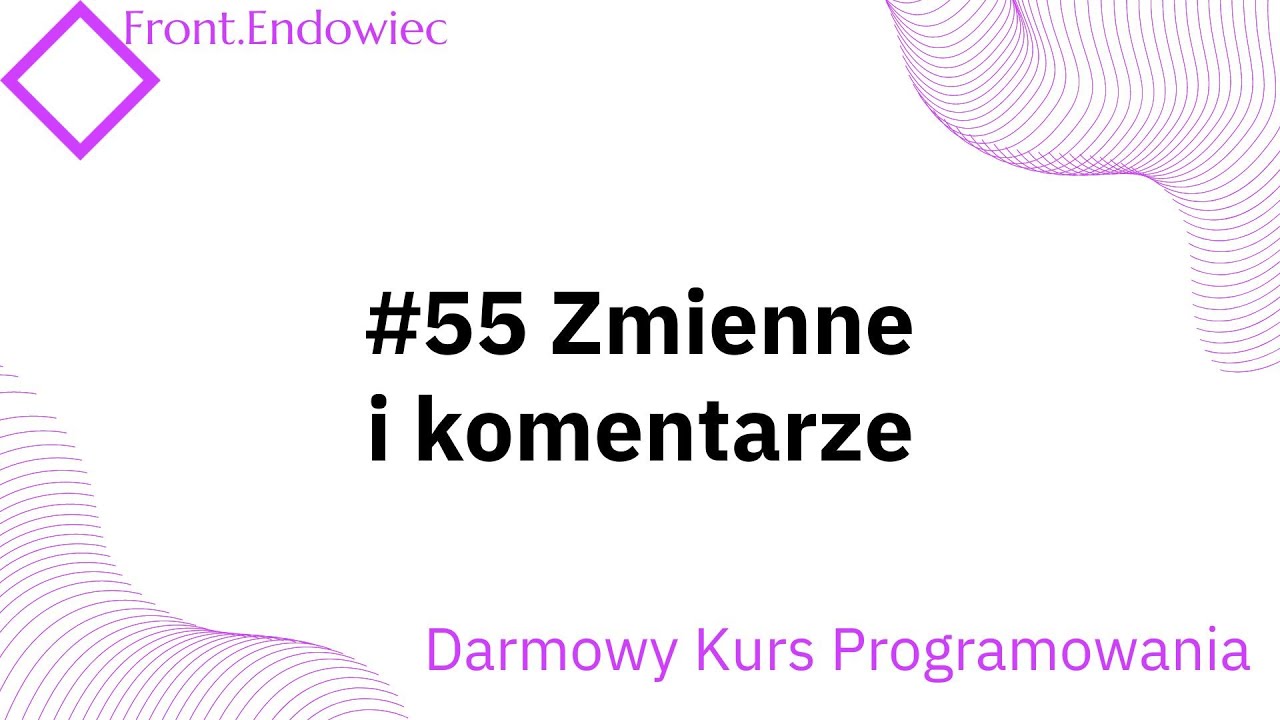 #55 Kurs Front-end Developer (JavaScript): Zmienne i komentarze