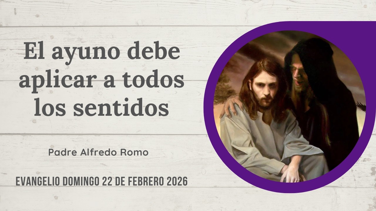 Evangelio del 22 de febrero de 2026: El ayuno debe aplicar a todos los sentidos