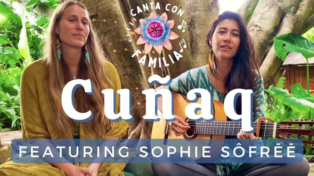 Cuñaq (Medicine Song) by Kadhi & Sophie Sôfrēē - CANTA CON FAMILIA