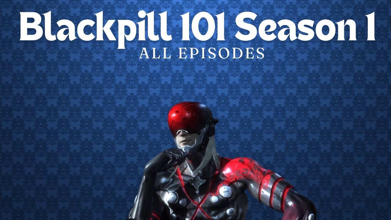 Blackpill 101 Season 1 All Episodes