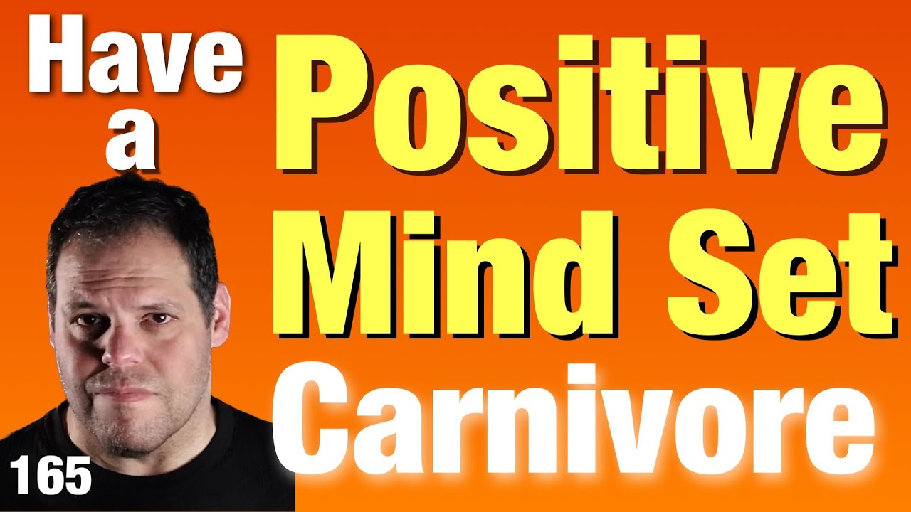 Have a positive mindset when on a carnivore diet. 165