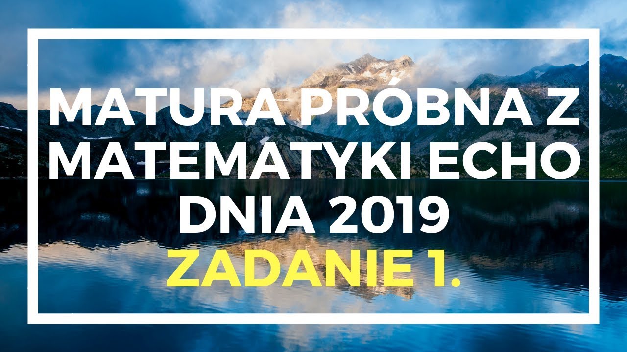 ECHO DNIA marzec 2019 - Zadanie 1. - Matura podstawowa z matematyki