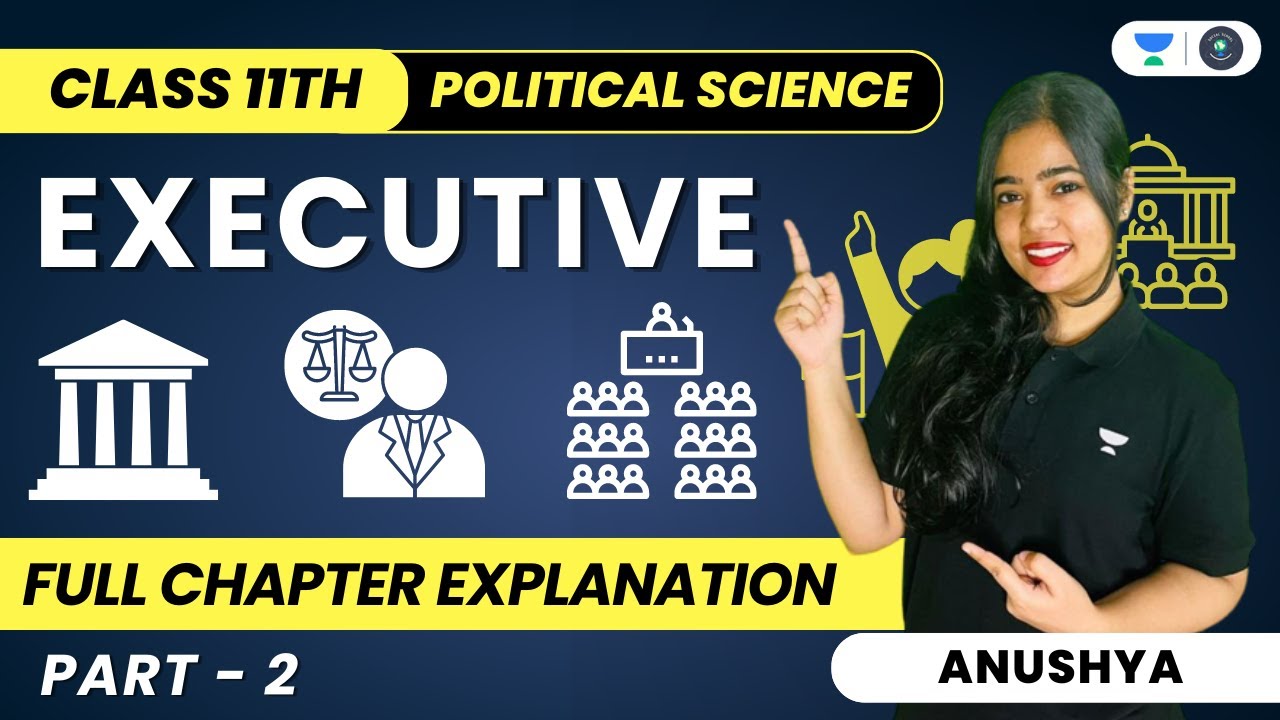 Executive | Full Chapter Explanation | Class 11 Political Science | Part 2 | Anushya