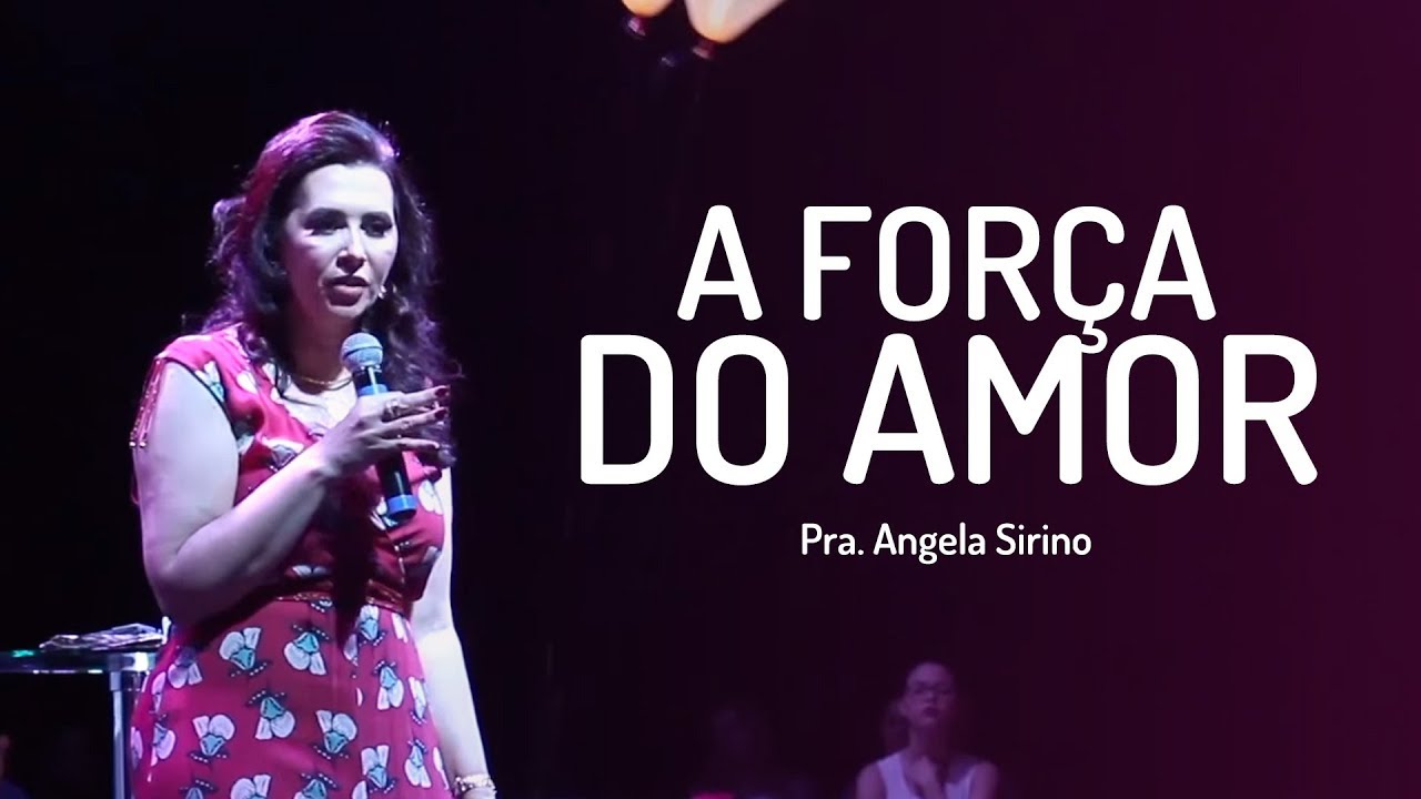 A Força do Amor - PASTORA ANGELA SIRINO - Versão Completa