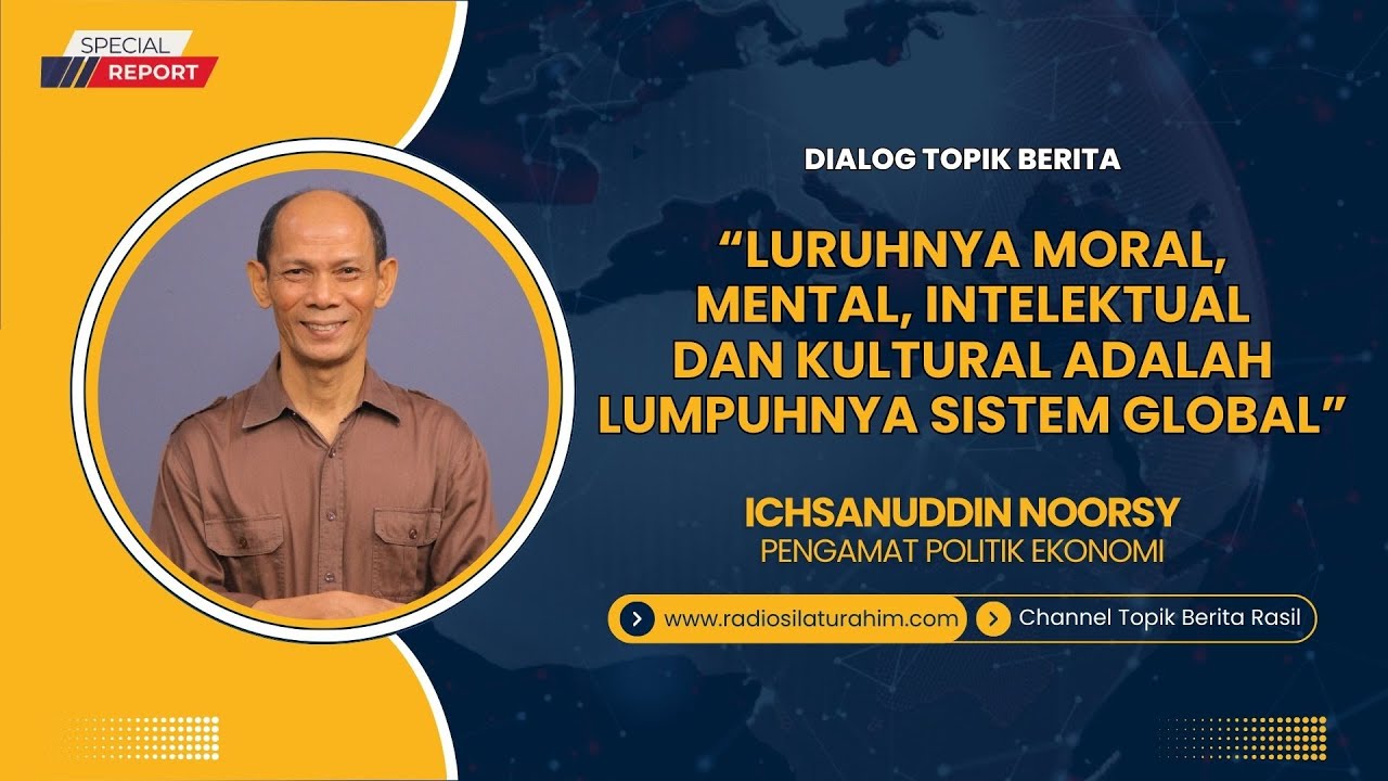 Ichsanuddin Noorsy : Luruhnya Moral, Mental, Intelektual dan Kultural adalah Lumpuhnya Sistem Global