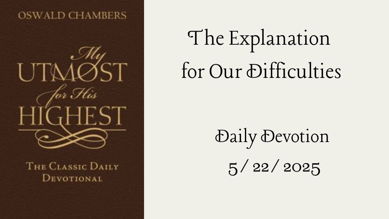 The Explanation for Our Difficulties  - Daily Devotion  5/22/2025
