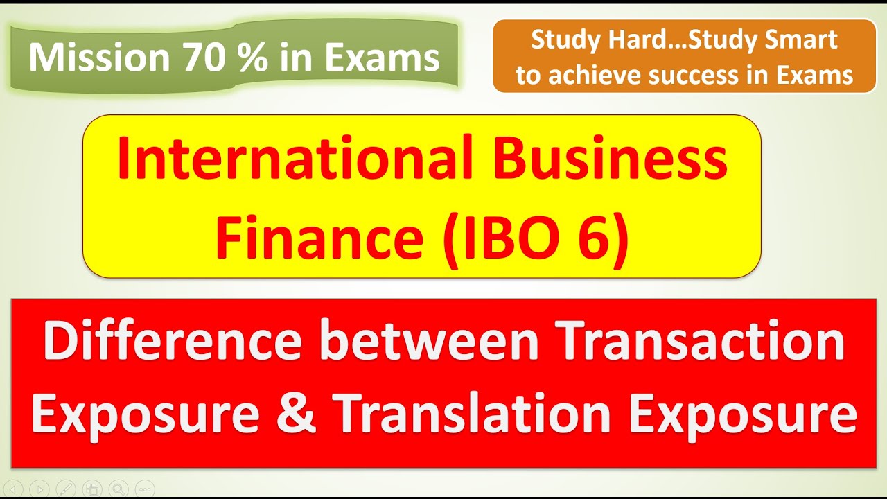 IBO 6 : Transaction Exposure vs Translation Exposure : UNIT 9 : MISSION 70% : JUNE/DEC EXAMS  Q & A