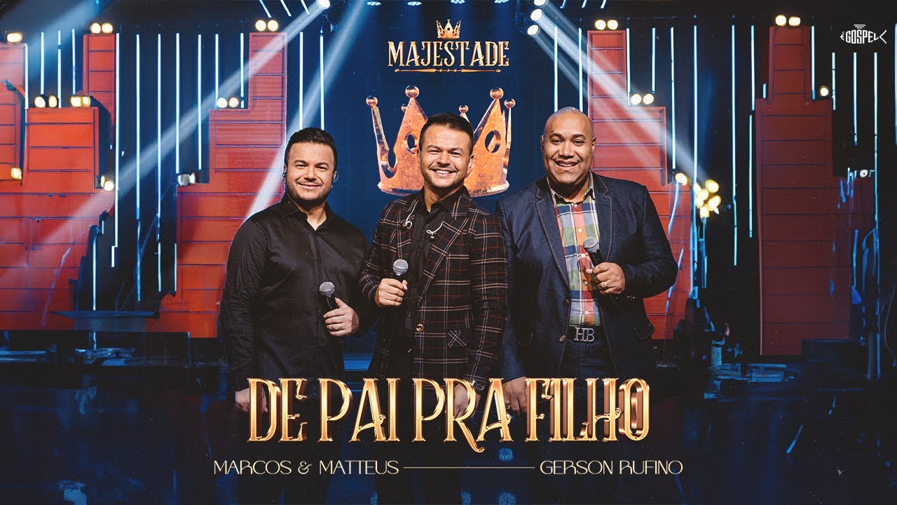 Marcos e Matteus Feat Gerson Rufino - De Pai Pra Filho | Majestade