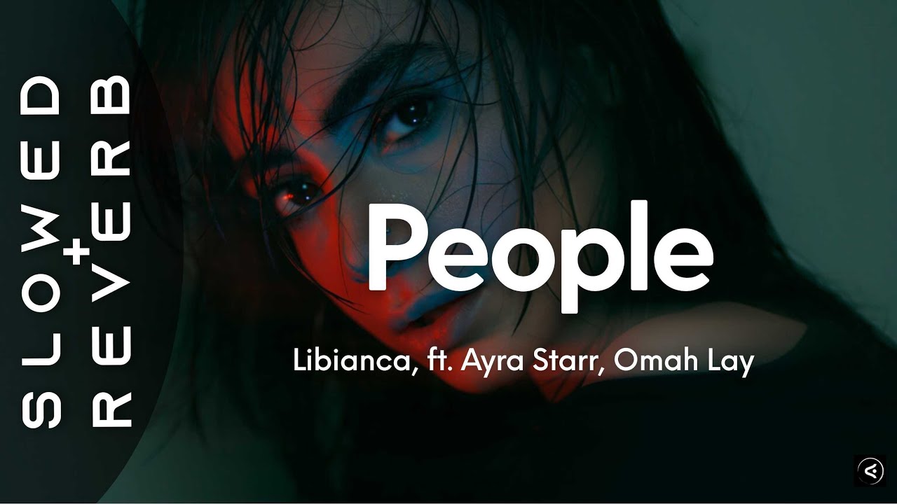 Libianca - People (s l o w e d + r e v e r b) ft. Ayra Starr, Omah Lay 