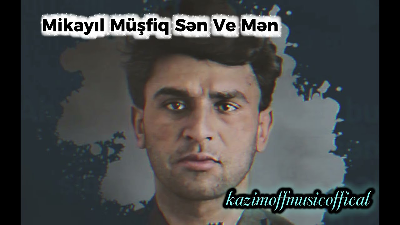 Mikayil Musfiq Sen Ve Men